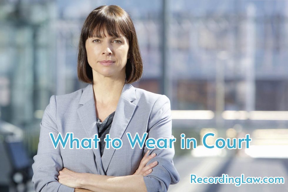 What to Wear to Court Recording Law